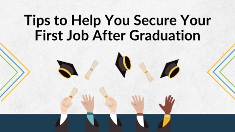 Tips to Help You Secure Your First Job After Graduation